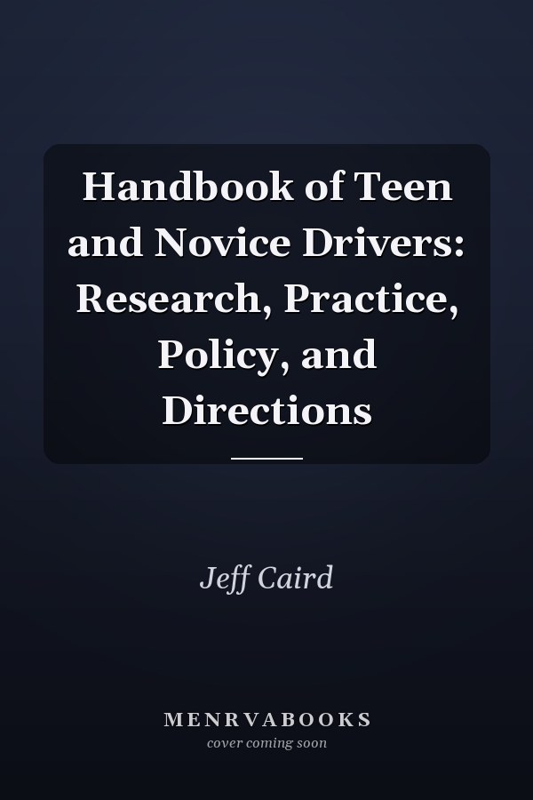 Handbook of Teen and Novice Drivers: Research, Practice, Policy, and Directions