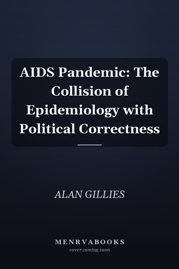 AIDS Pandemic: The Collision of Epidemiology with Political Correctness