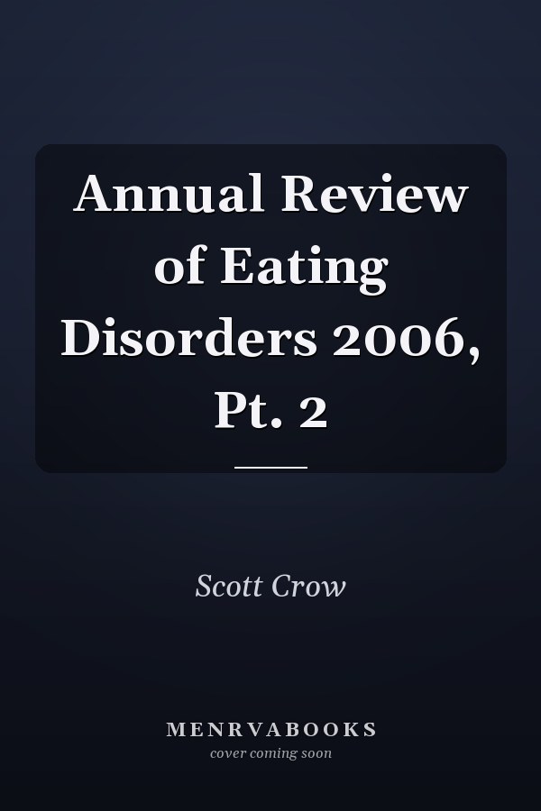 Annual Review of Eating Disorders 2006, Pt. 2