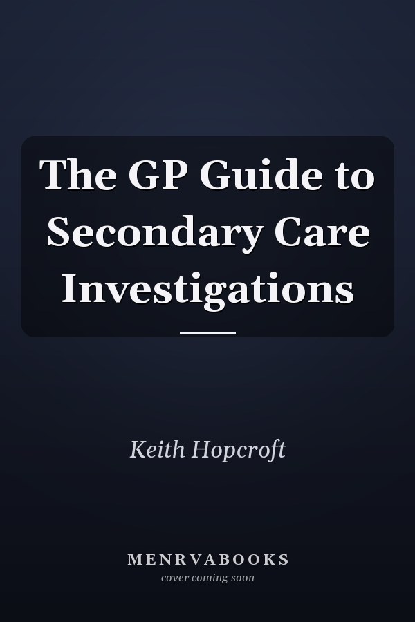 The GP Guide to Secondary Care Investigations