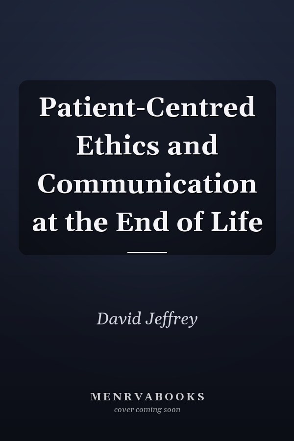 Patient-Centred Ethics and Communication at the End of Life