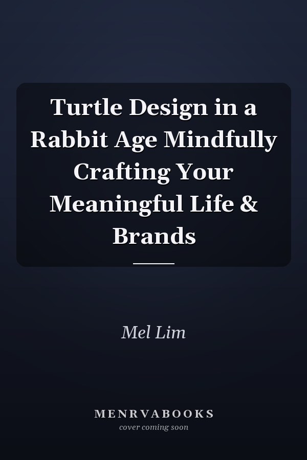 Turtle Design in a Rabbit Age Mindfully Crafting Your Meaningful Life & Brands