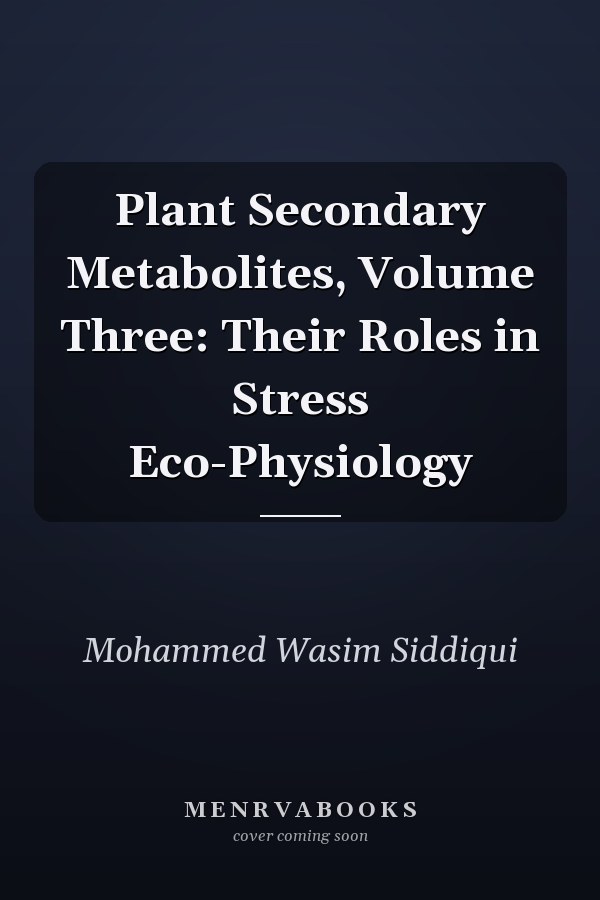 Plant Secondary Metabolites, Volume Three: Their Roles in Stress Eco-Physiology