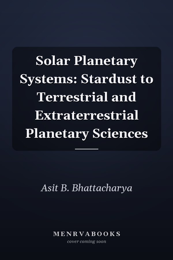 Solar Planetary Systems: Stardust to Terrestrial and Extraterrestrial Planetary Sciences