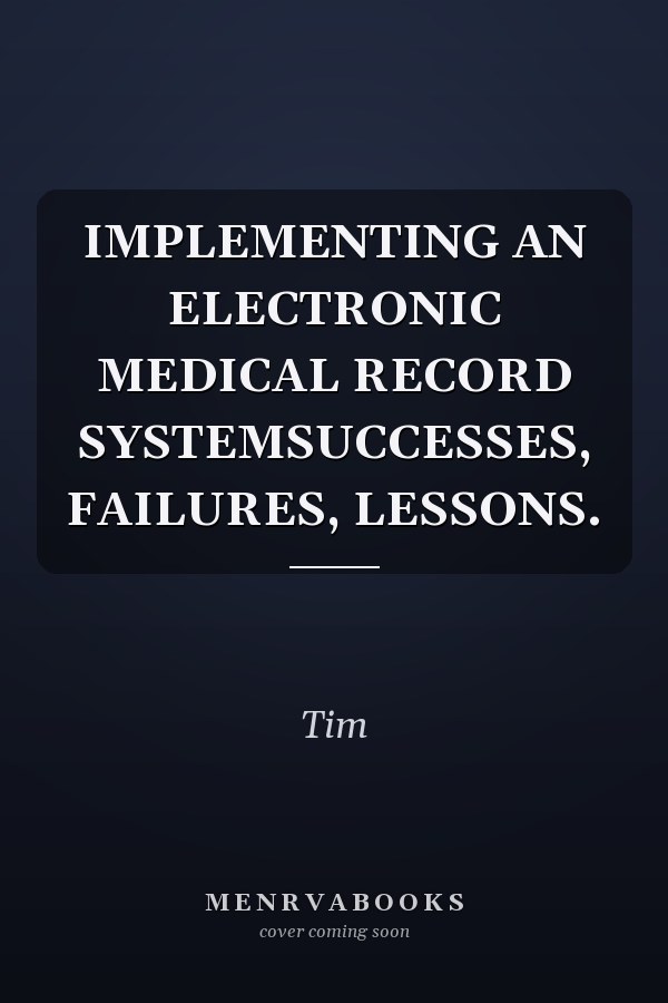 Implementing an Electronic Medical Record System: Successes, Failures, Lessons