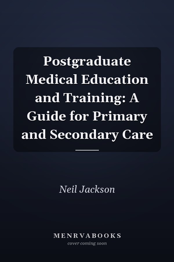 Postgraduate Medical Education and Training: A Guide for Primary and Secondary Care