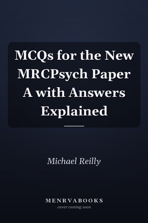 MCQs for the New MRCPsych Paper A with Answers Explained