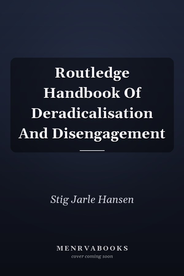 Routledge Handbook Of Deradicalisation And Disengagement