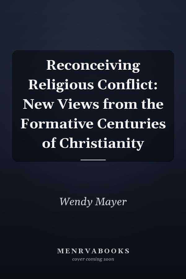 Reconceiving Religious Conflict: New Views from the Formative Centuries of Christianity