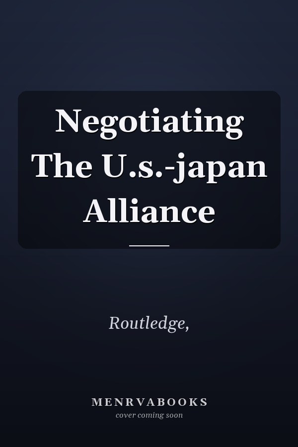 Negotiating The U.s.-japan Alliance