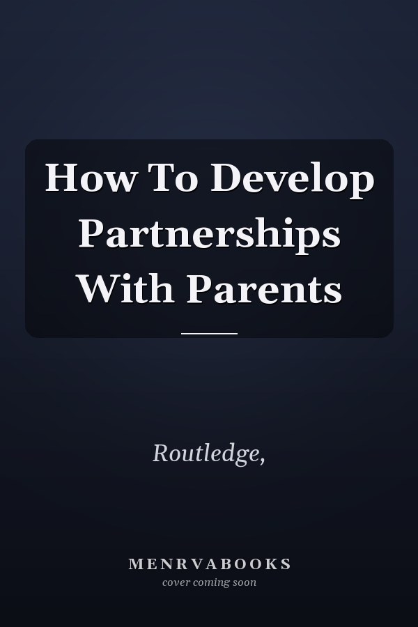 How To Develop Partnerships With Parents