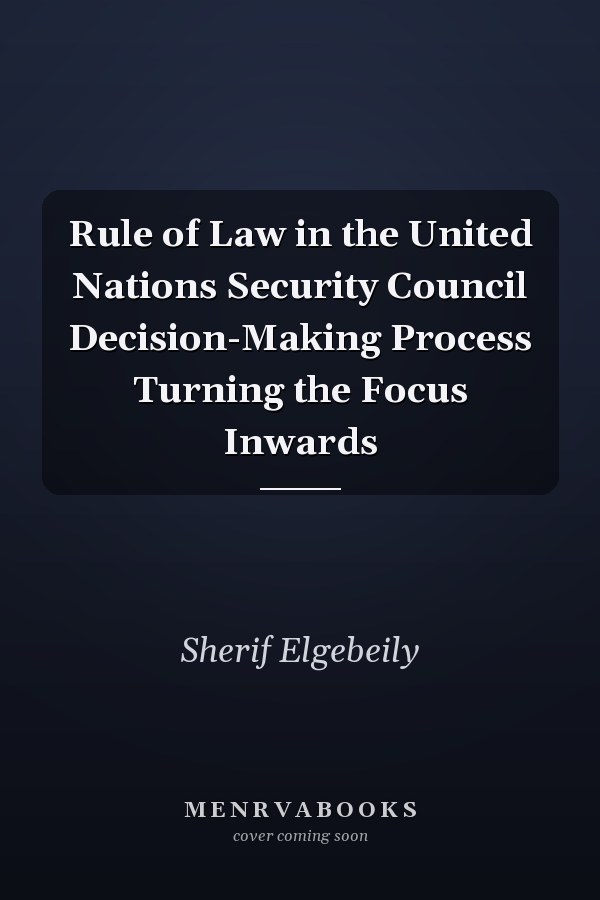 Rule of Law in the United Nations Security Council Decision-Making Process Turning the Focus Inwards