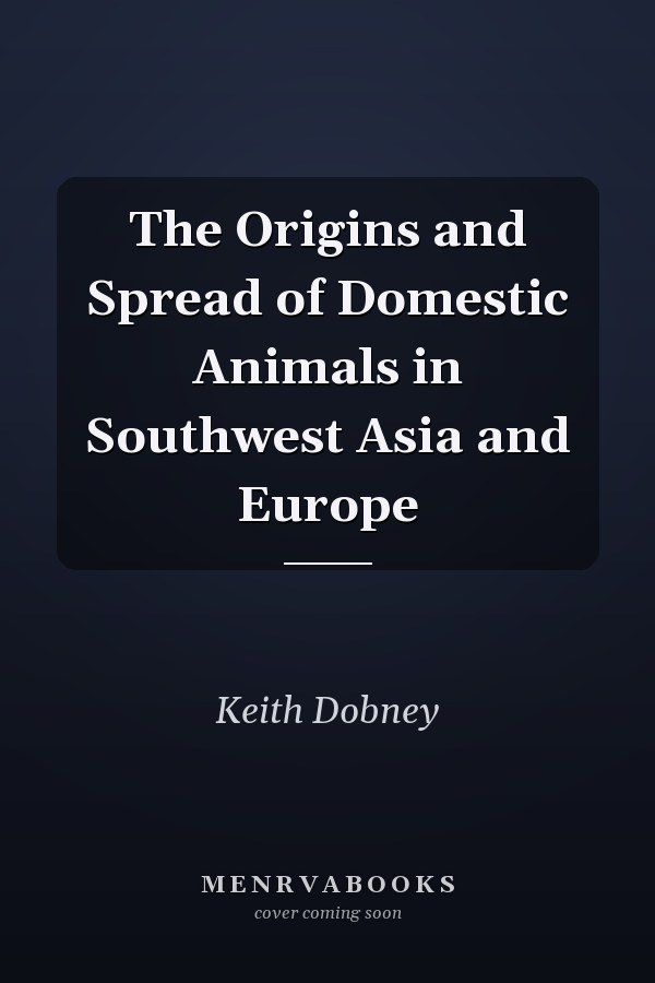 The Origins and Spread of Domestic Animals in Southwest Asia and Europe