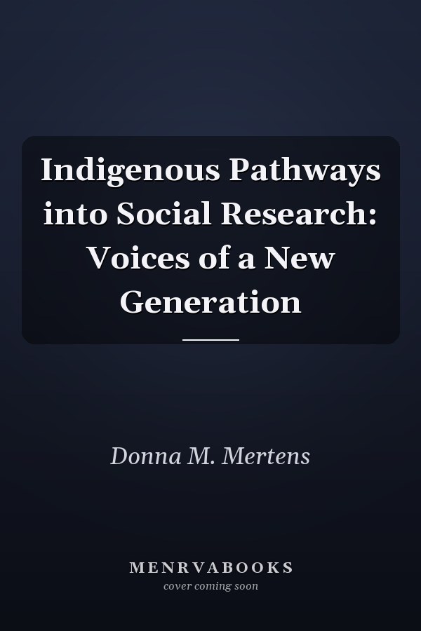 Indigenous Pathways into Social Research: Voices of a New Generation