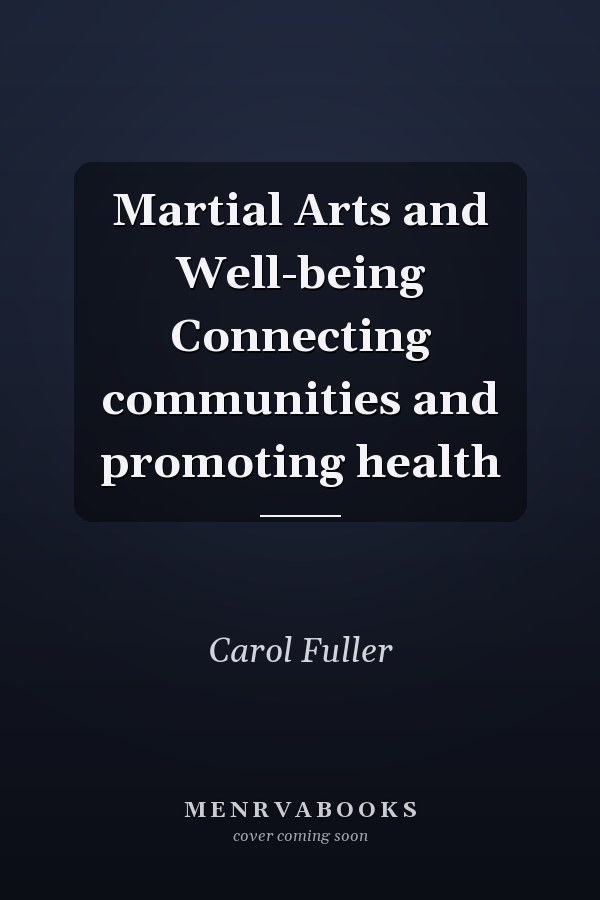 Martial Arts and Well-being Connecting communities and promoting health