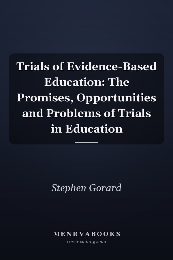 Trials of Evidence-Based Education: The Promises, Opportunities and Problems of Trials in Education