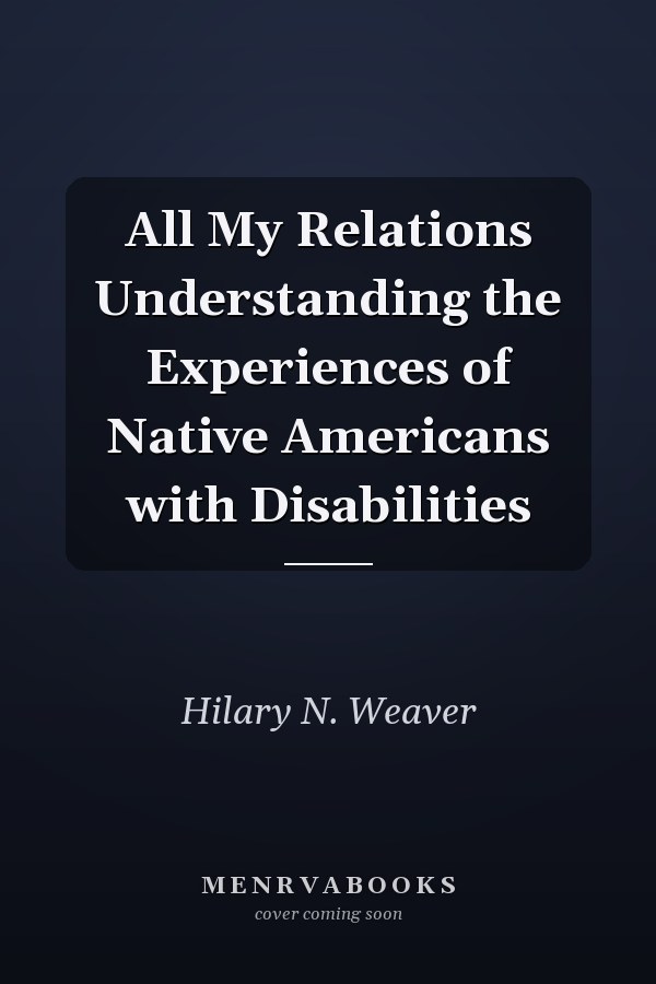 All My Relations Understanding the Experiences of Native Americans with Disabilities