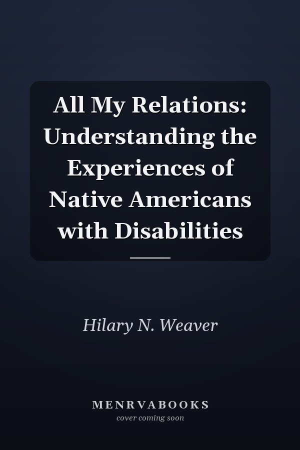 All My Relations: Understanding the Experiences of Native Americans with Disabilities
