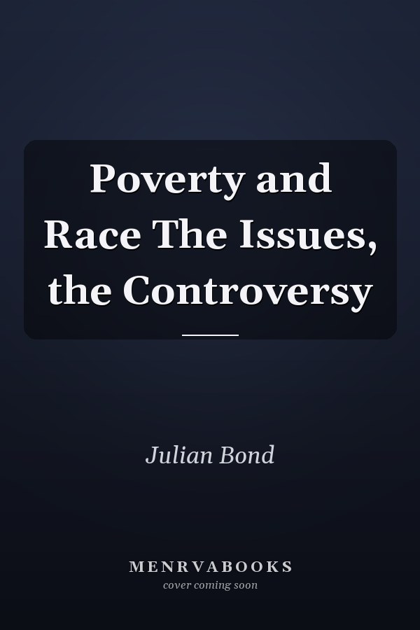 Poverty and Race The Issues, the Controversy