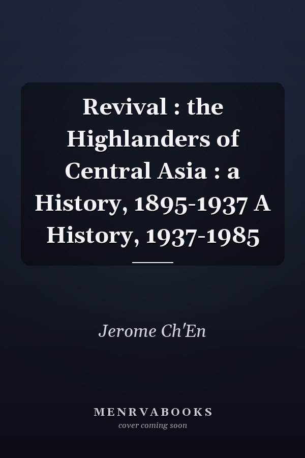 Revival: The Highlanders of Central Asia, 1895-1937 and 1937-1985
