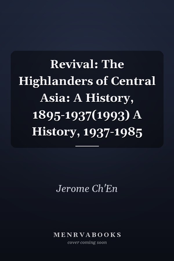 Revival: The Highlanders of Central Asia: A History, 1895-1937 A History, 1937-1985