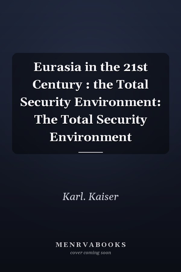 Eurasia in the 21st Century : the Total Security Environment: The Total Security Environment