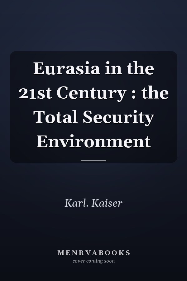 Eurasia in the 21st Century : the Total Security Environment