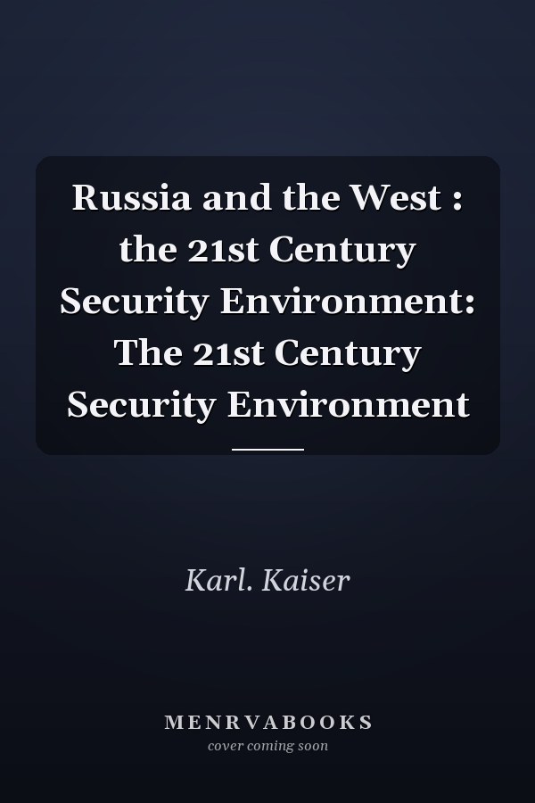 Russia and the West : the 21st Century Security Environment: The 21st Century Security Environment