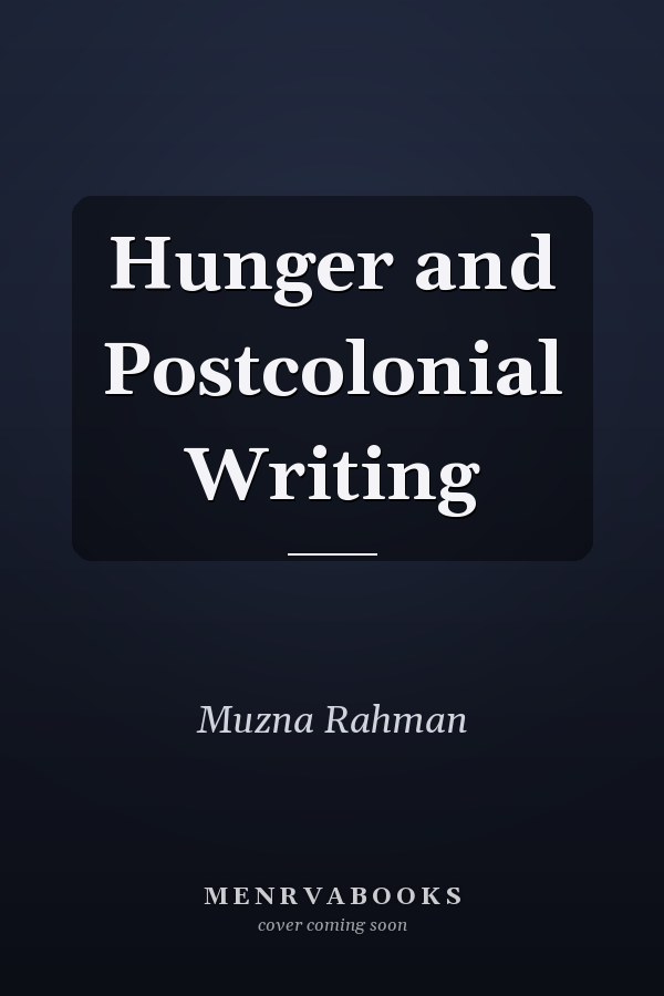 Hunger and Postcolonial Writing