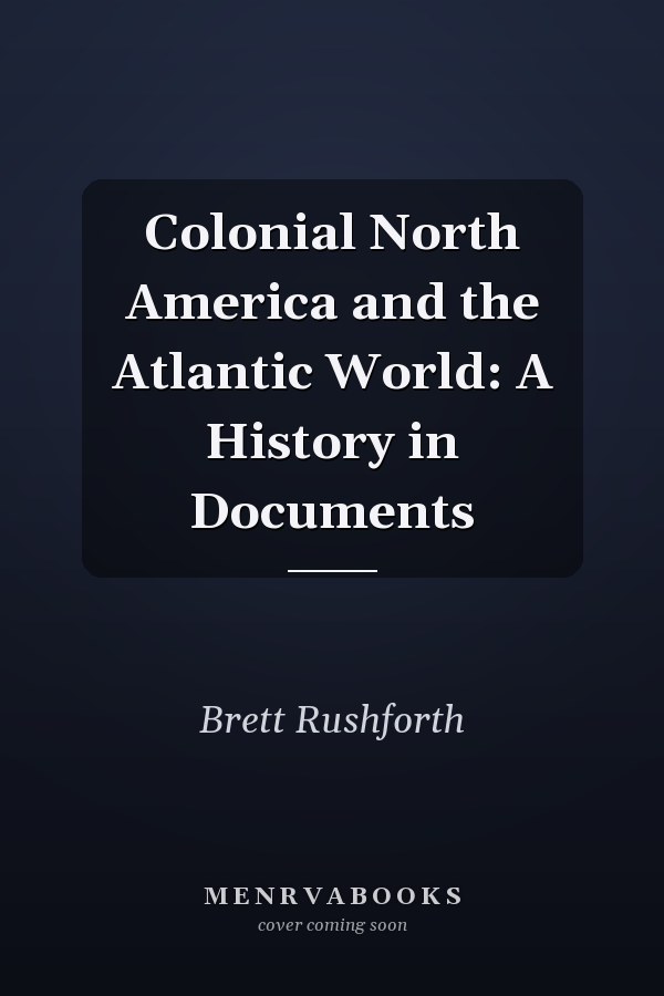 Colonial North America and the Atlantic World: A History in Documents