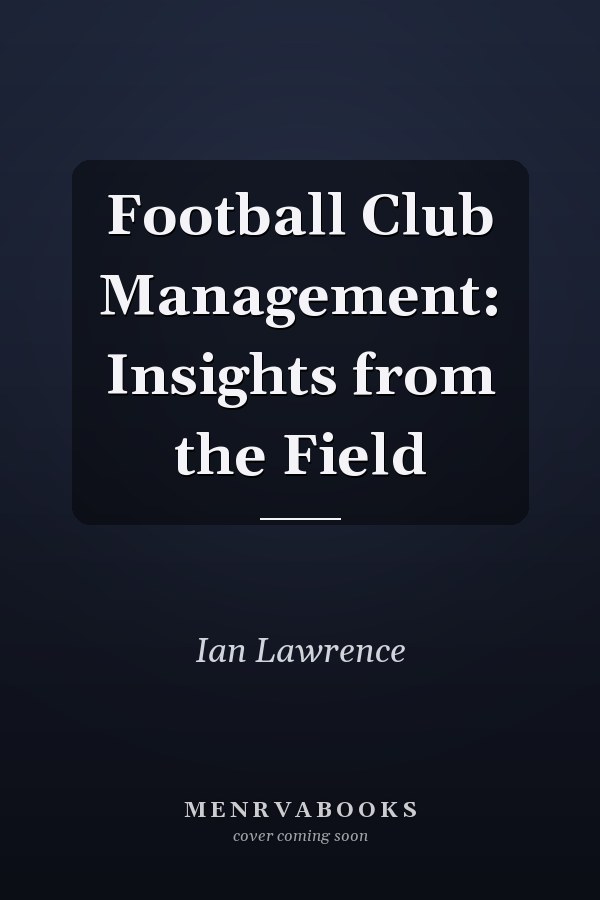 Football Club Management: Insights from the Field