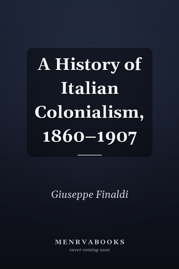 A History of Italian Colonialism, 1860–1907