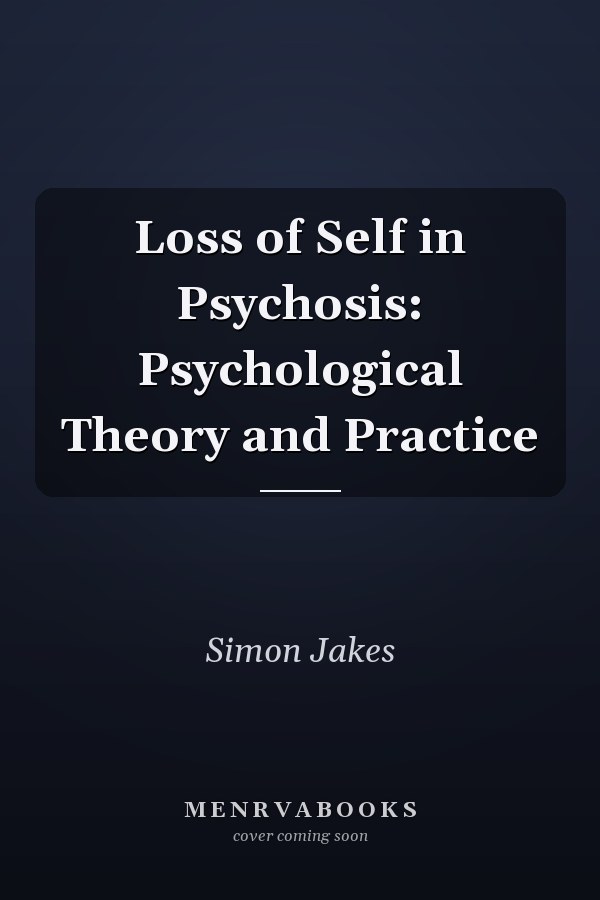 Loss of Self in Psychosis: Psychological Theory and Practice