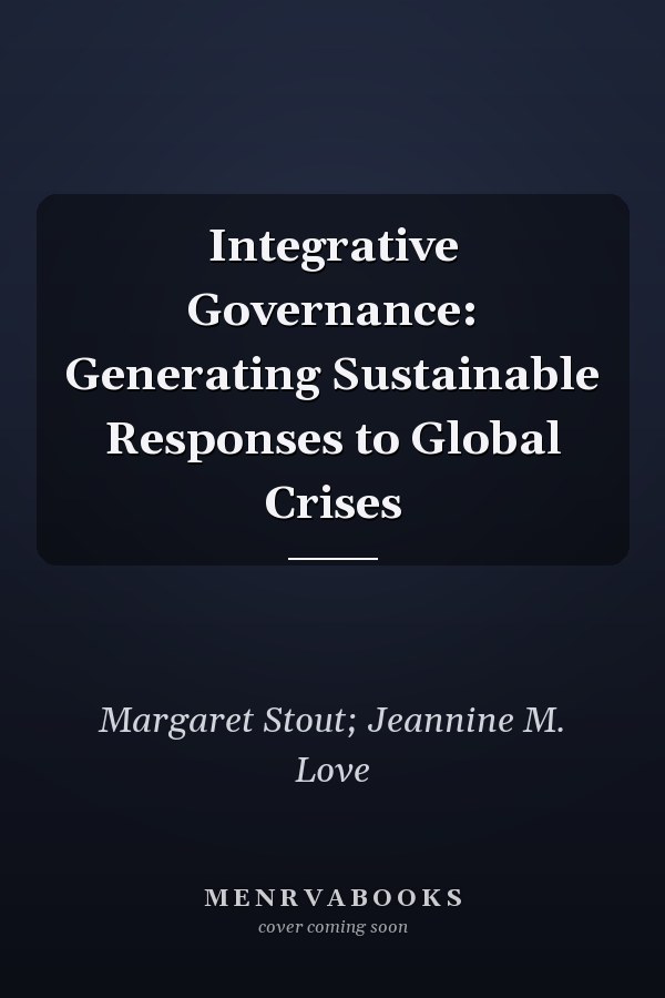 Integrative Governance: Generating Sustainable Responses to Global Crises