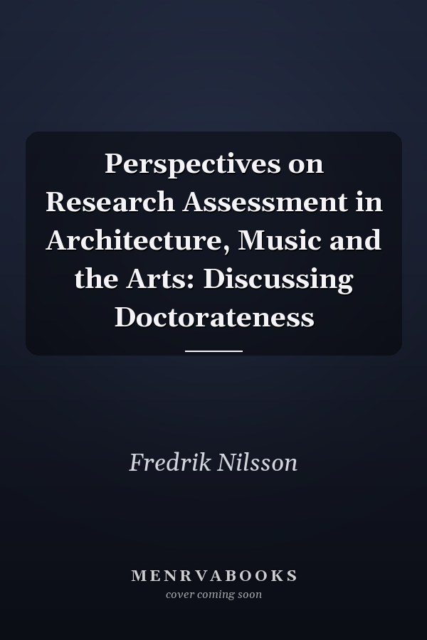 Perspectives on Research Assessment in Architecture, Music and the Arts: Discussing Doctorateness