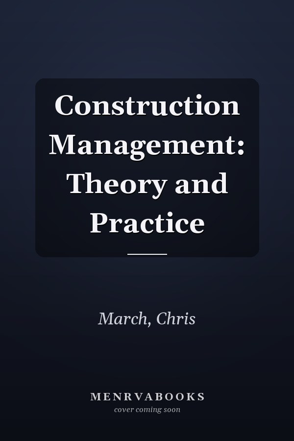Construction Management: Theory and Practice