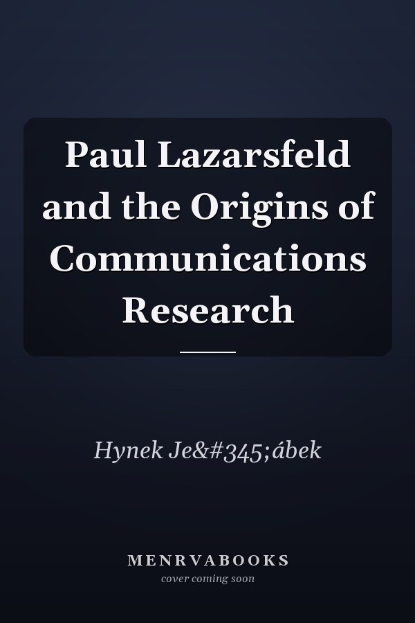 Paul Lazarsfeld and the Origins of Communications Research
