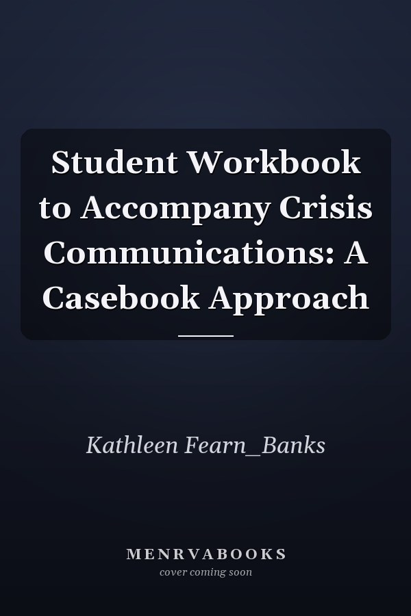 Student Workbook to Accompany Crisis Communications: A Casebook Approach