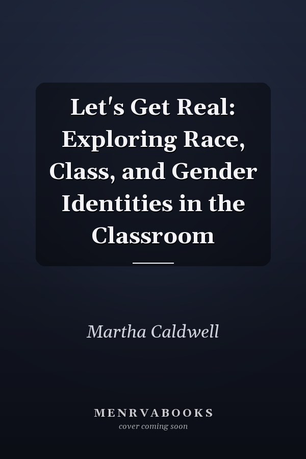Let's Get Real: Exploring Race, Class, and Gender Identities in the Classroom