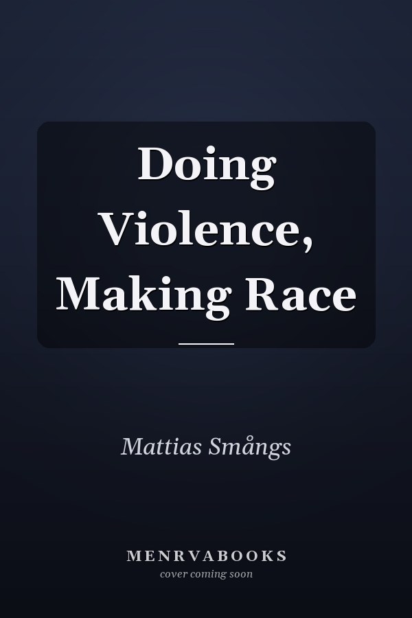 Doing Violence, Making Race