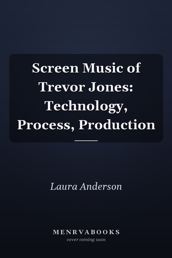 Screen Music of Trevor Jones: Technology, Process, Production