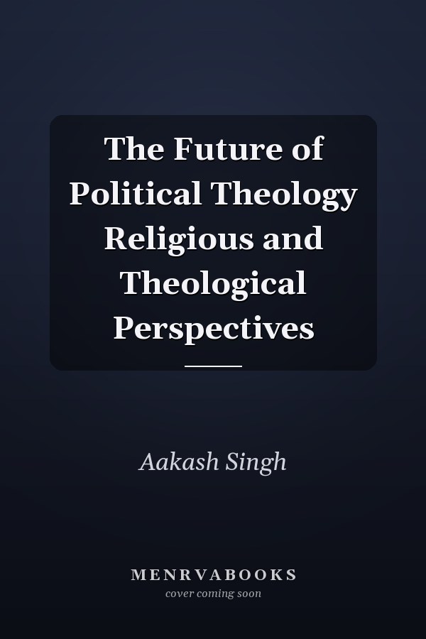 The Future of Political Theology Religious and Theological Perspectives