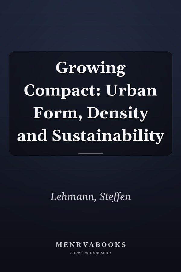 Growing Compact: Urban Form, Density and Sustainability