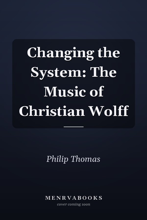 Changing the System: The Music of Christian Wolff
