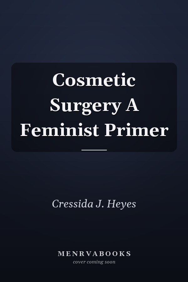 Cosmetic Surgery A Feminist Primer