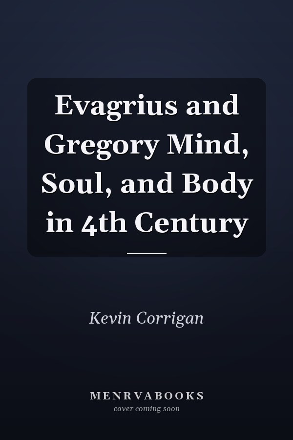 Evagrius and Gregory Mind, Soul, and Body in 4th Century