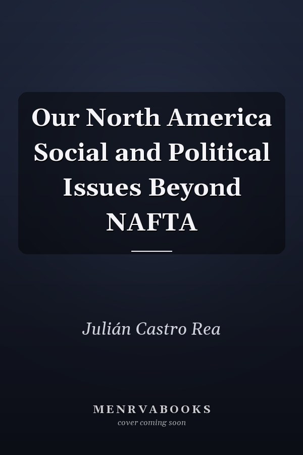 Our North America Social and Political Issues Beyond NAFTA