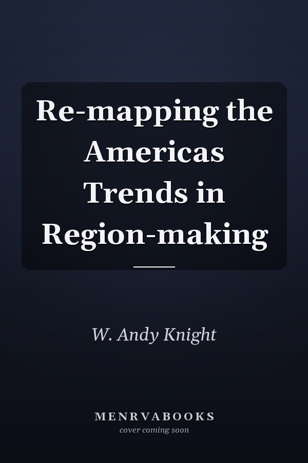 Re-mapping the Americas Trends in Region-making