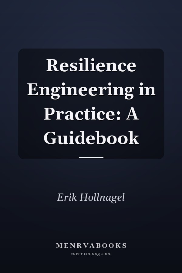 Resilience Engineering in Practice: A Guidebook