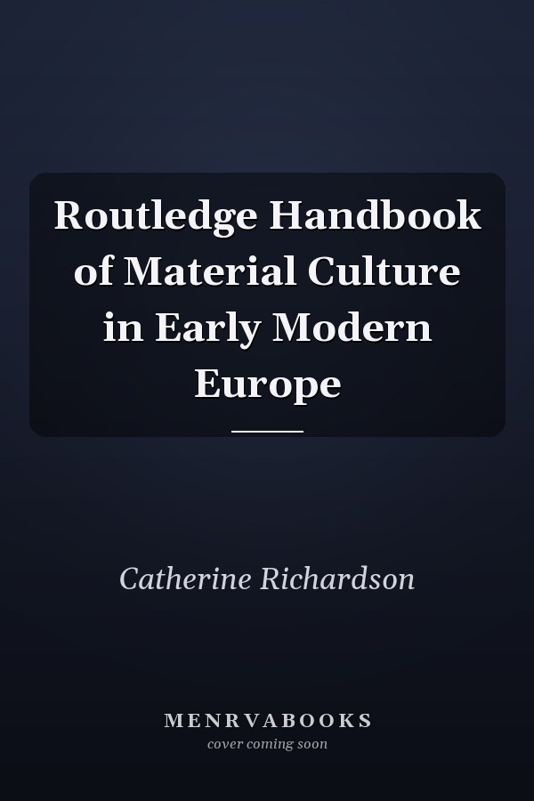 Routledge Handbook of Material Culture in Early Modern Europe